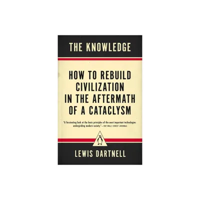 The Knowledge - by Lewis Dartnell (Paperback)