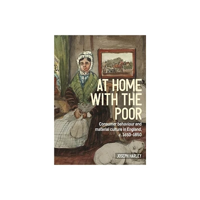 At Home with the Poor - (Studies in Design and Material Culture) by Joseph Harley (Hardcover)