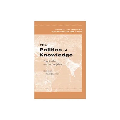 The Politics of Knowledge - (Global, Area, and International Archive) by David Szanton (Paperback)