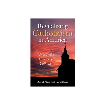 Revitalizing Catholicism in America - by Russell Shaw & David Byers (Paperback)