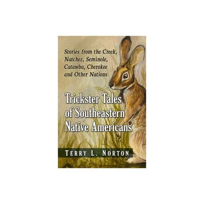 Trickster Tales of Southeastern Native Americans - by Terry L Norton (Paperback)