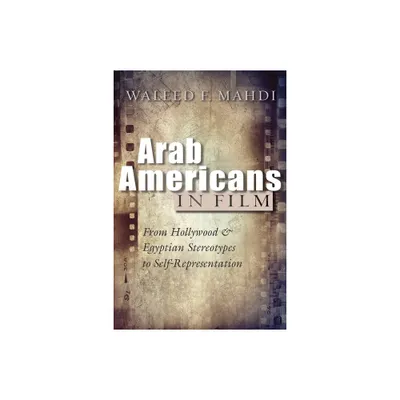 Arab Americans in Film - (Critical Arab American Studies) by Waleed F Mahdi (Paperback)