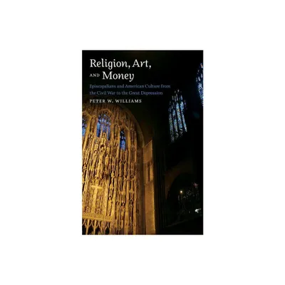 Religion, Art, and Money - by Peter W Williams (Paperback)