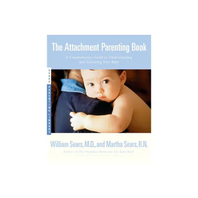 The Attachment Parenting Book - (Sears Parenting Library) by Martha Sears & William Sears (Paperback)