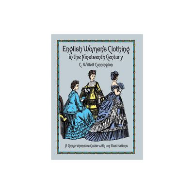 English Womens Clothing in the Nineteenth Century - (Dover Fashion and Costumes) by C Willett Cunnington (Paperback)