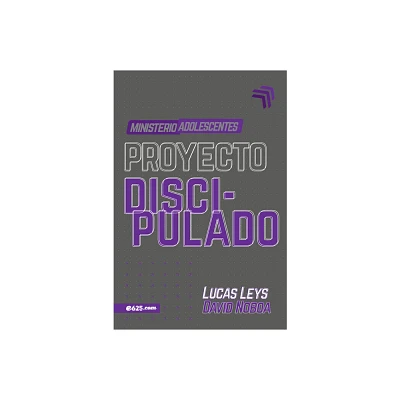 Proyecto Discipulado - Ministerio de Adolescentes - by Lucas Leys (Paperback)