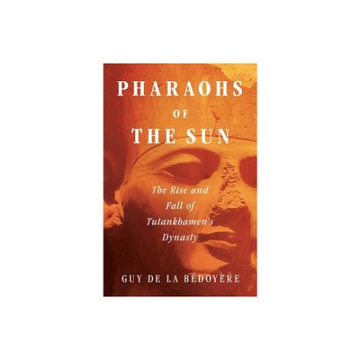 Pharaohs of the Sun - by Guy de la Bdoyre (Hardcover)