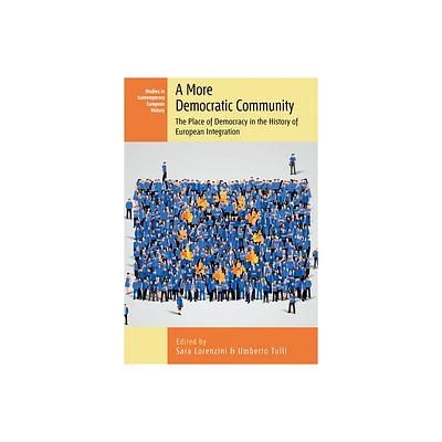 A More Democratic Community - (Studies in Contemporary European History) by Sara Lorenzini & Umberto Tulli (Hardcover)