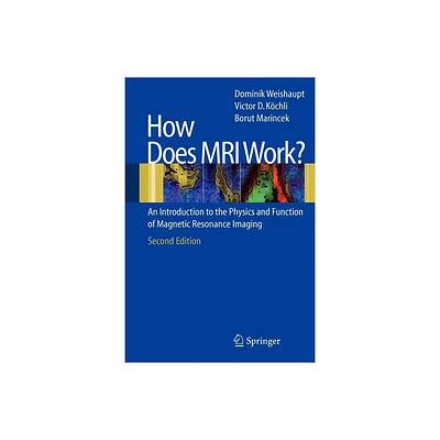 How Does MRI Work? - 2nd Edition by Dominik Weishaupt & Victor D Koechli & Borut Marincek (Paperback)