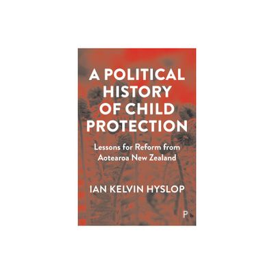 A Political History of Child Protection - by Ian Kelvin Hyslop (Paperback)