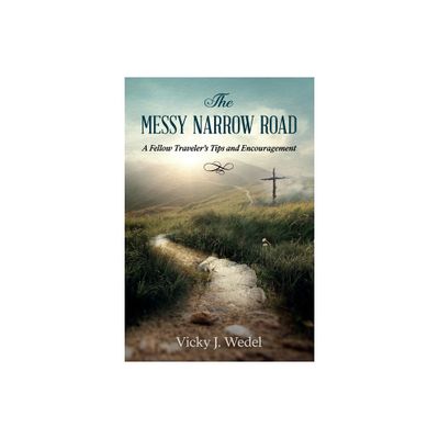 The Messy Narrow Road - by Vicky J Wedel (Paperback)