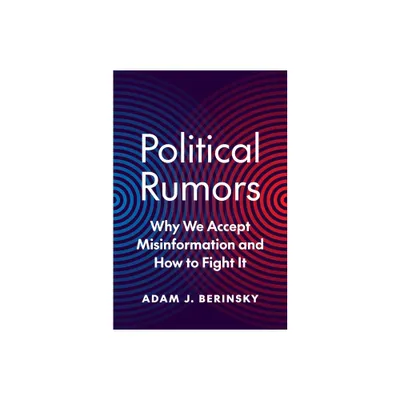 Political Rumors - (Princeton Studies in Political Behavior) by Adam J Berinsky (Hardcover)