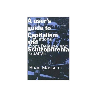 A Users Guide to Capitalism and Schizophrenia - by Brian Massumi (Paperback)