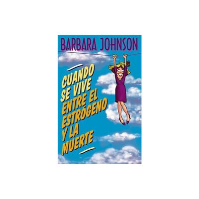 Cuando Se Vive Entre El Estrgeno Y La Muerte - by Barbara Johnson (Paperback)