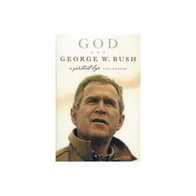 God and George W. Bush - by Paul Kengor (Paperback)