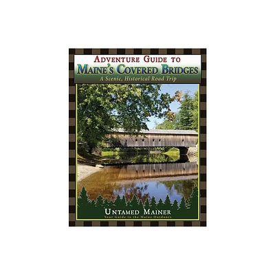 Adventure Guide to Maines Historic Covered Bridges - by Angela Quintal-Snowman (Paperback)