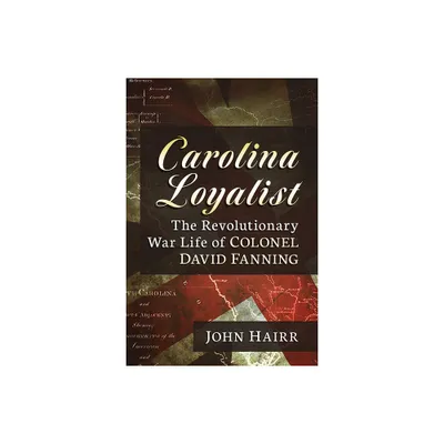 Carolina Loyalist - by John Hairr (Paperback)