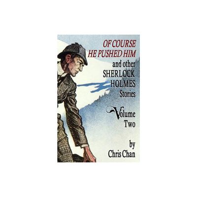 Of Course He Pushed Him and Other Sherlock Holmes Stories Volume 2 - by Chris Chan (Paperback)