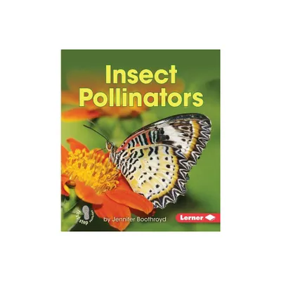 Insect Pollinators - (First Step Nonfiction -- Pollination) by Jennifer Boothroyd (Paperback)