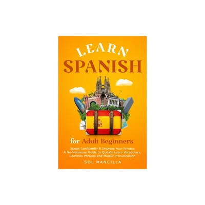 Learn Spanish for Adult Beginners - by Sol Mancilla (Paperback)