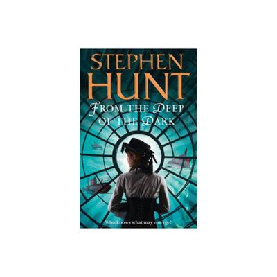 From the Deep of the Dark - by Stephen Hunt (Paperback)