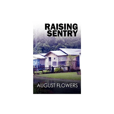 Raising Sentry - by August Flowers (Paperback)