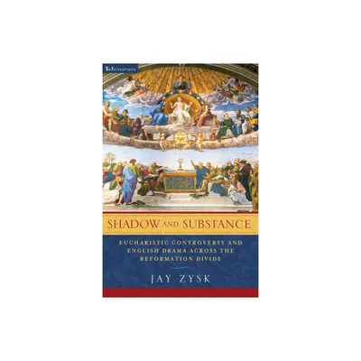 Shadow and Substance - (Reformations: Medieval and Early Modern) by Jay Zysk (Paperback)