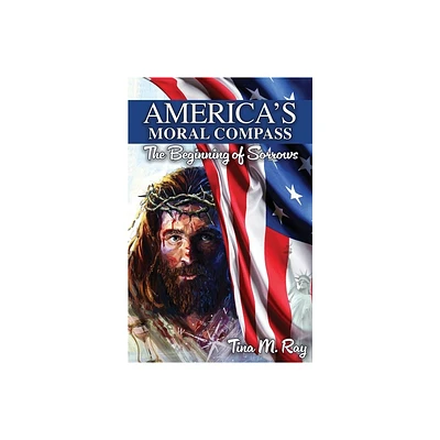 Americas Moral Compass - by Tina M Ray (Paperback)