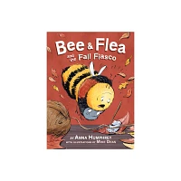 Bee & Flea and the Fall Fiasco - (Bee and Flea) by Anna Humphrey (Hardcover)