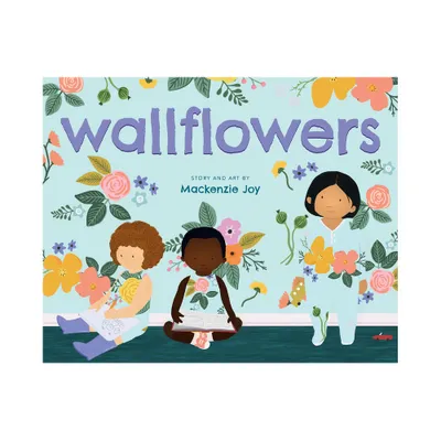 Wallflowers - by MacKenzie Joy (Hardcover)