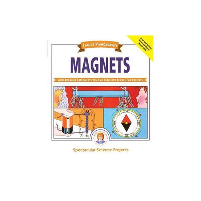 Janice Vancleaves Magnets - (Spectacular Science Project) by Janice VanCleave (Paperback)