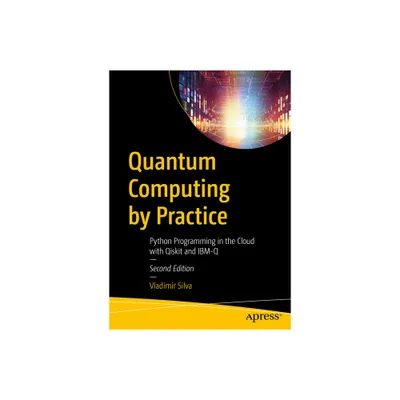 Quantum Computing by Practice - 2nd Edition by Vladimir Silva (Paperback)