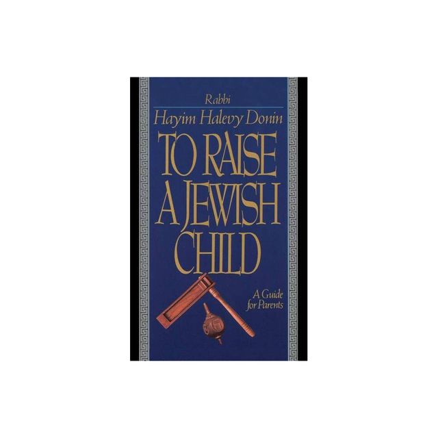 To Raise a Jewish Child - by Hayim H Donin (Paperback)