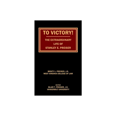 To Victory! The Extraordinary Life of Stanley E. Preiser - by Monty L Preiser (Hardcover)