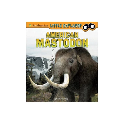 American Mastodon - (Little Paleontologist) by Kathryn Clay (Paperback)