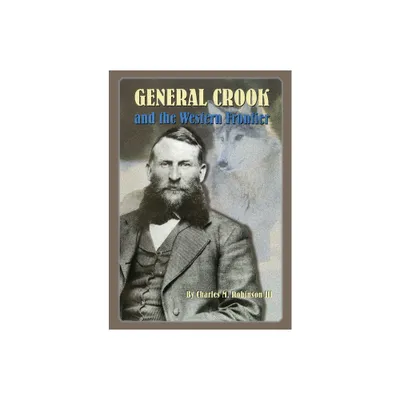 General Crook and the Western Frontier - by Charles M Robinson (Paperback)