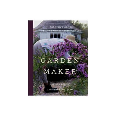 Garden Maker - by Christie Purifoy (Hardcover)