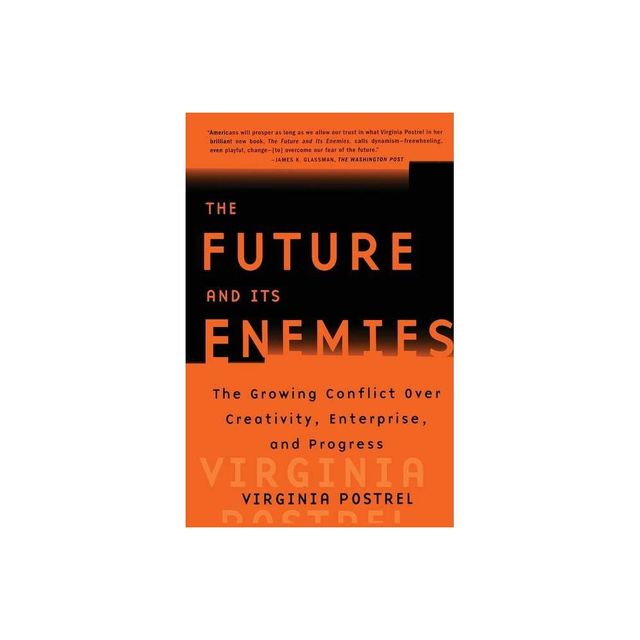 The Future and Its Enemies - by Virginia Postrel (Paperback)