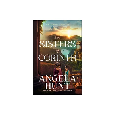 Sisters of Corinth - (The Emissaries) by Angela Hunt (Hardcover)