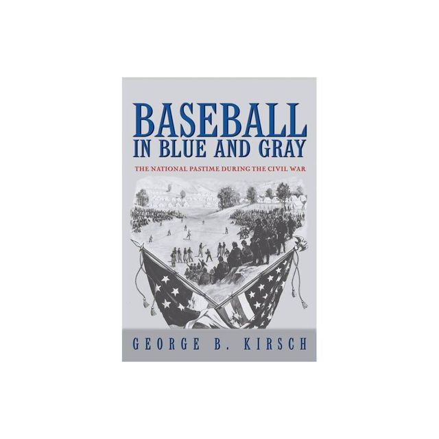 Baseball in Blue and Gray - by George B Kirsch (Paperback)