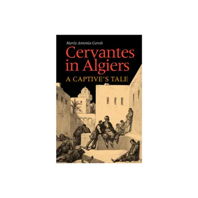 Cervantes in Algiers - by Maria Antonia Garces (Paperback)