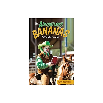 The Adventures of Bananas the Cowboy Clown - by Alan Weierman (Paperback)