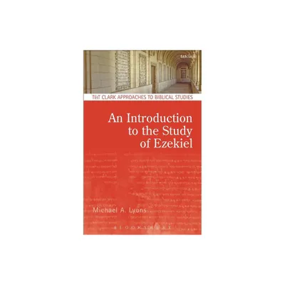 An Introduction to the Study of Ezekiel - (T & T Clark Approaches to Biblical Studies) by Michael A Lyons (Paperback)