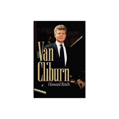 The Van Cliburn Story - by Howard Reich (Paperback)