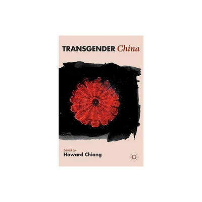 Transgender China - by H Chiang (Hardcover)