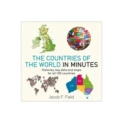 Countries of the World in Minutes - (In Minutes) by Jacob F Field (Paperback)