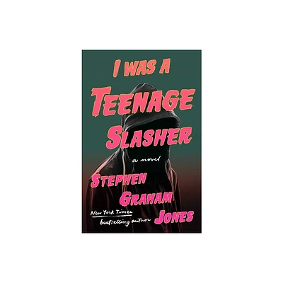 I Was a Teenage Slasher - by Stephen Graham Jones (Hardcover)