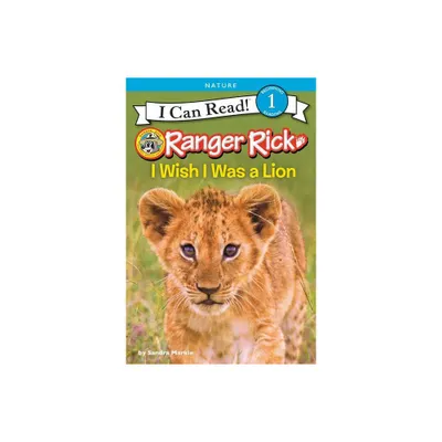 Ranger Rick: I Wish I Was a Lion - (I Can Read Level 1) by Sandra Markle (Paperback)