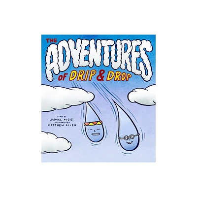 The Adventures of Drip and Drop - by Jaimal Yogis (Hardcover)