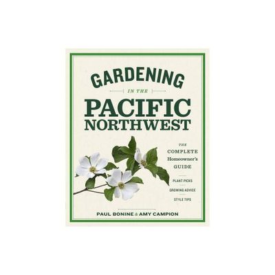 Gardening in the Pacific Northwest - by Paul Bonine & Amy Campion (Paperback)